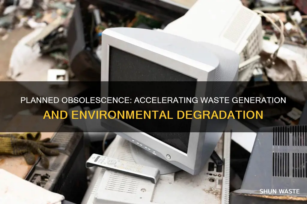 how does planned obsolescence contribute to waste generation
