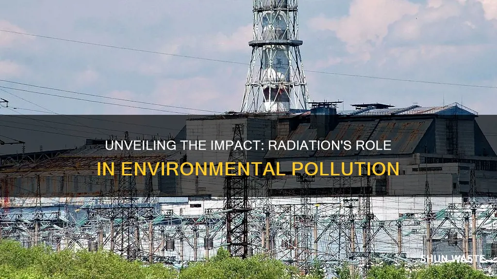 how does radiation cause pollution