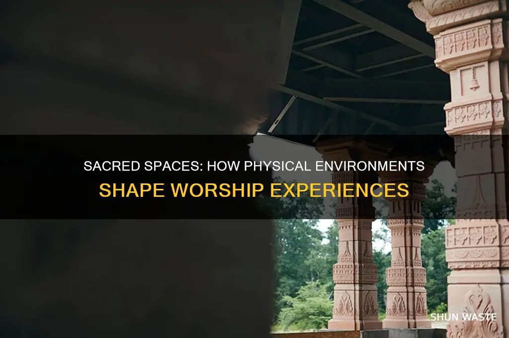 how does the physical environment impact the worship experience