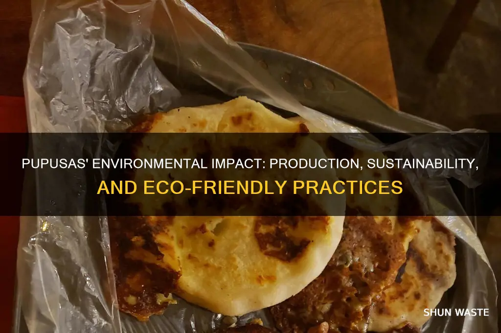 how does the production of pupusas affect the environment