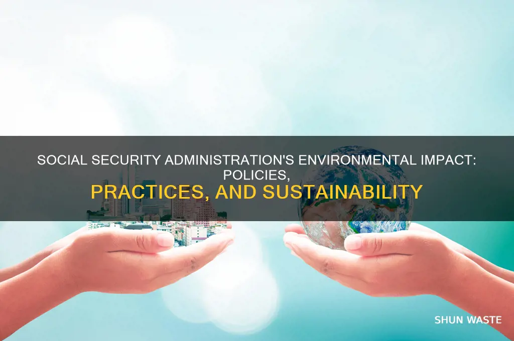how does the social security administration affect the environment