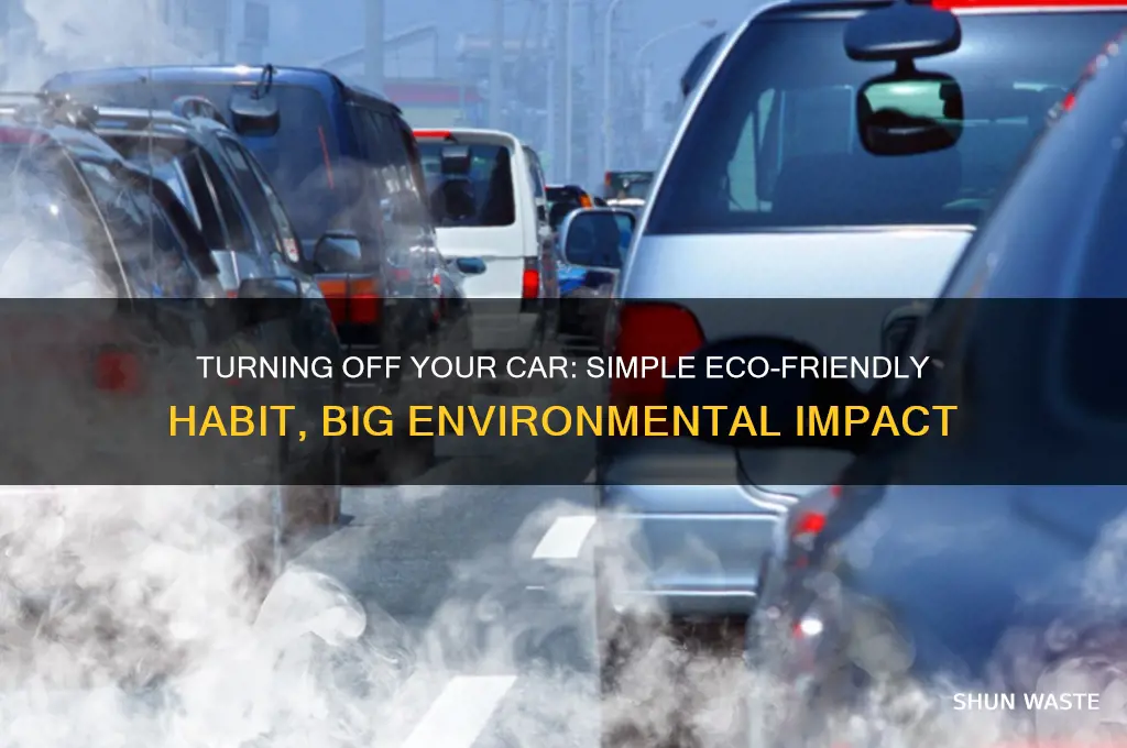 how does turning off my car help the environment