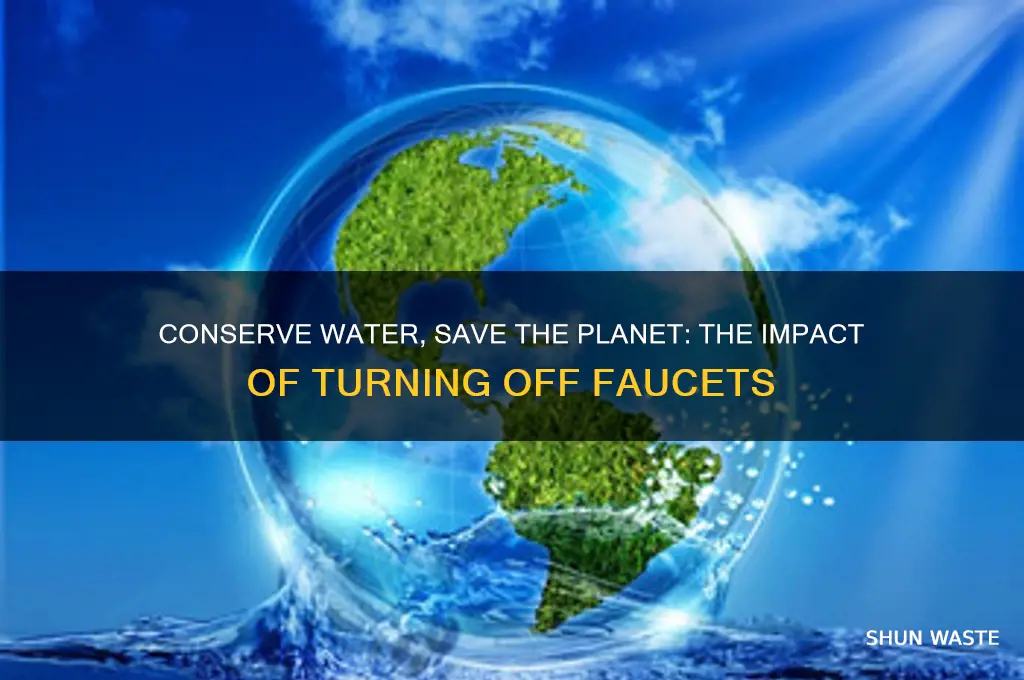 how does turning off the faucet help the environment
