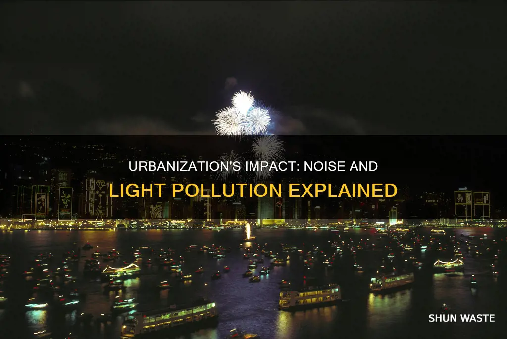 how does urbanization cause noise and light pollution