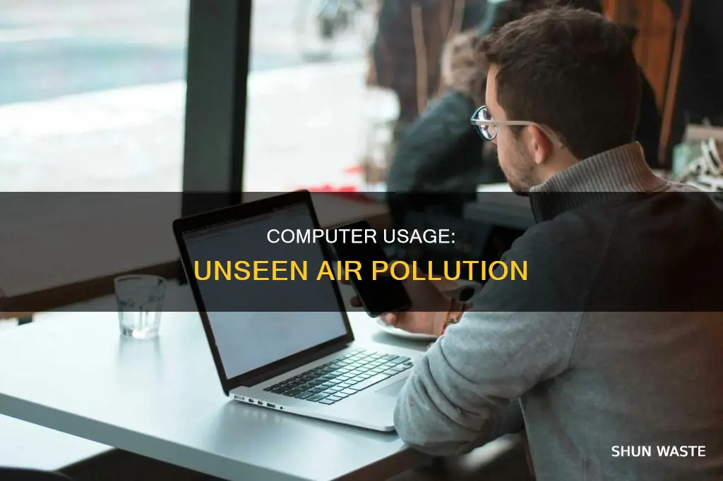 how does using my cmputer contribute to air pollution