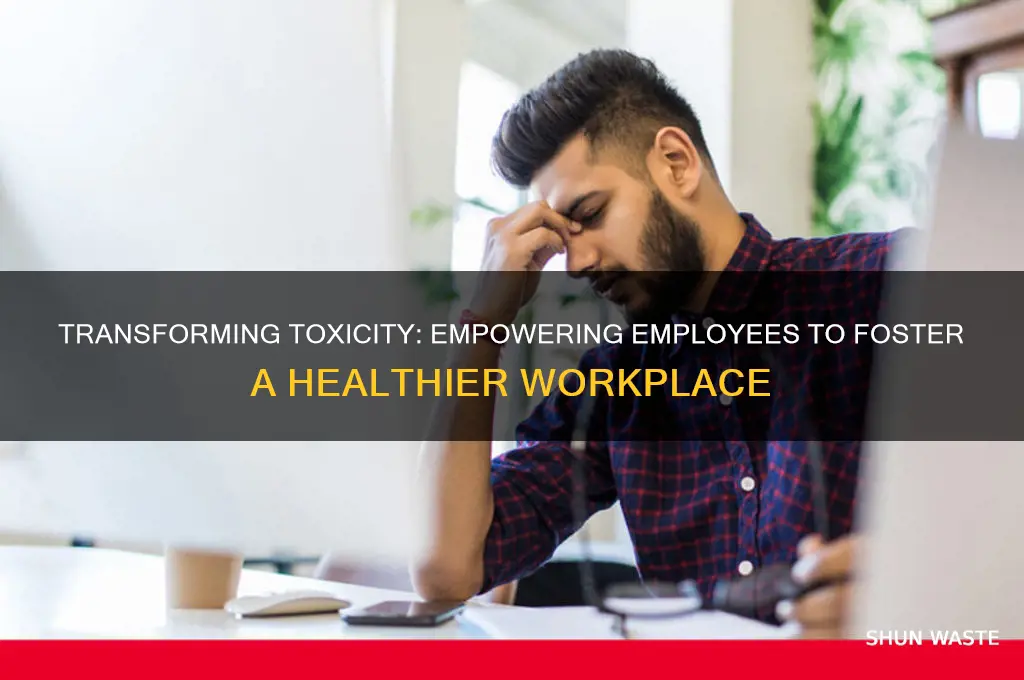 how employees can improve a toxic work environment