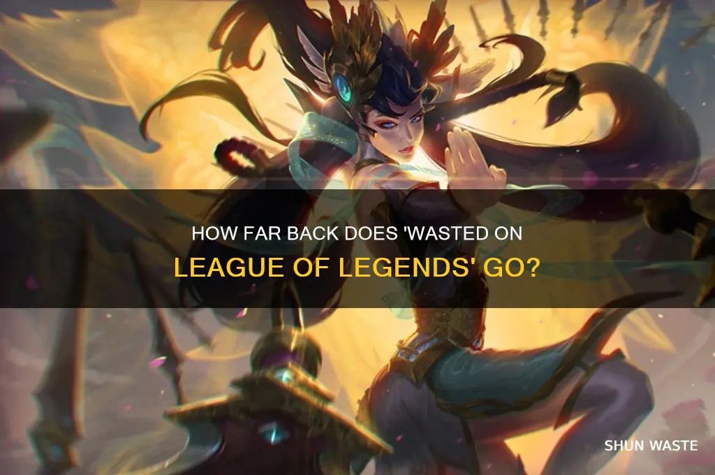 how far back does wasted on league fo