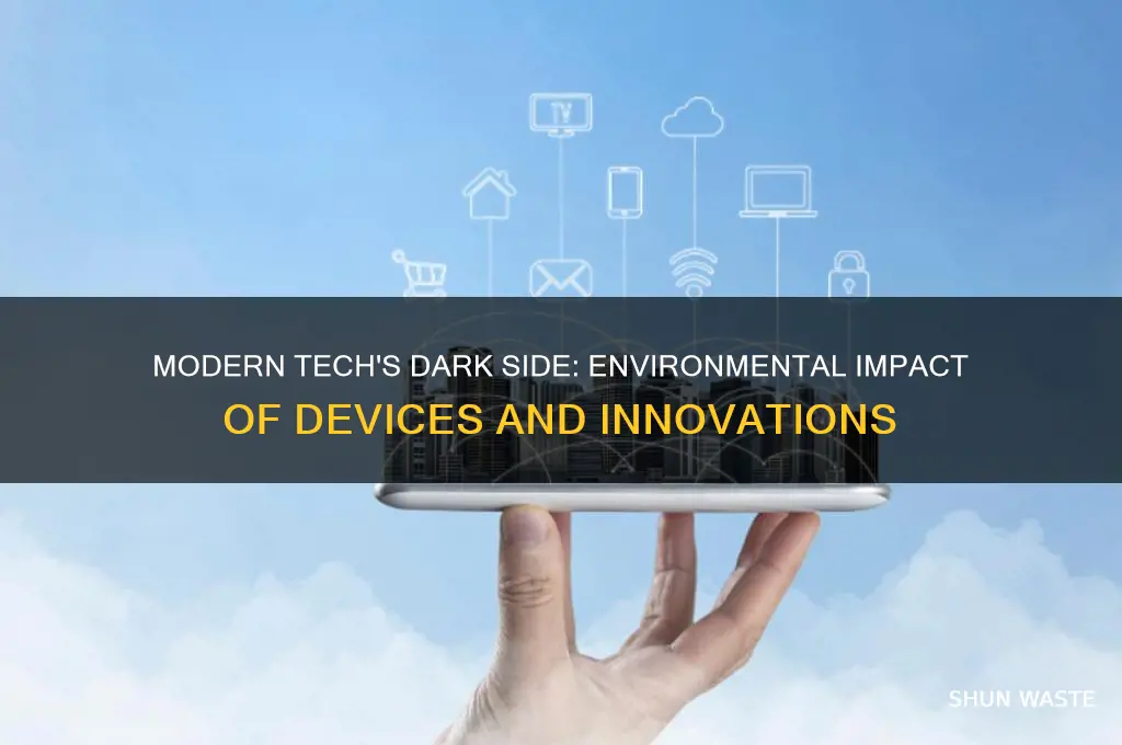 how have modern technologies and devices ill affected the environment