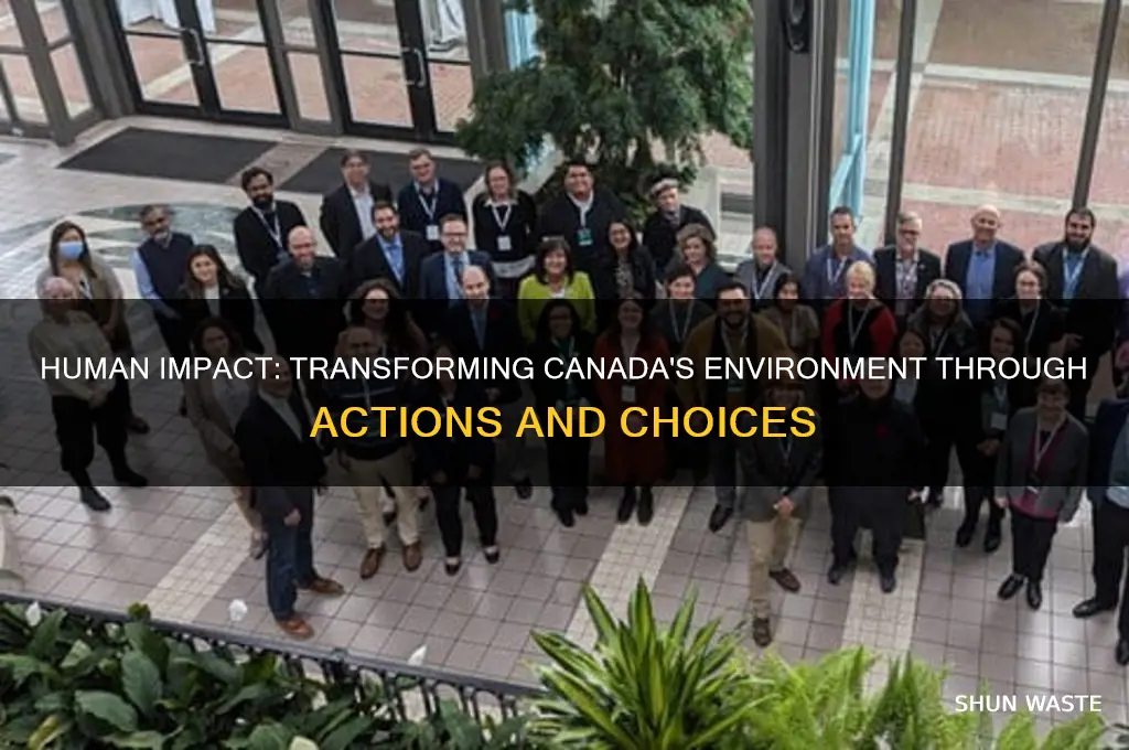 how have people changed the environment in canada