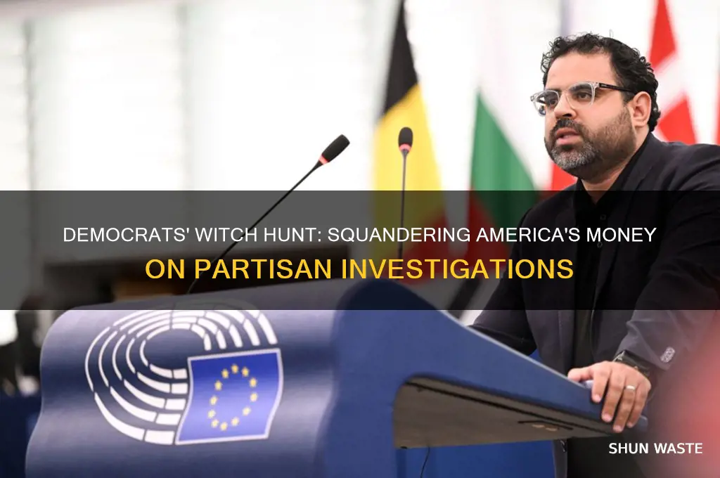 how is americas money being wasted by democrats witch hunt