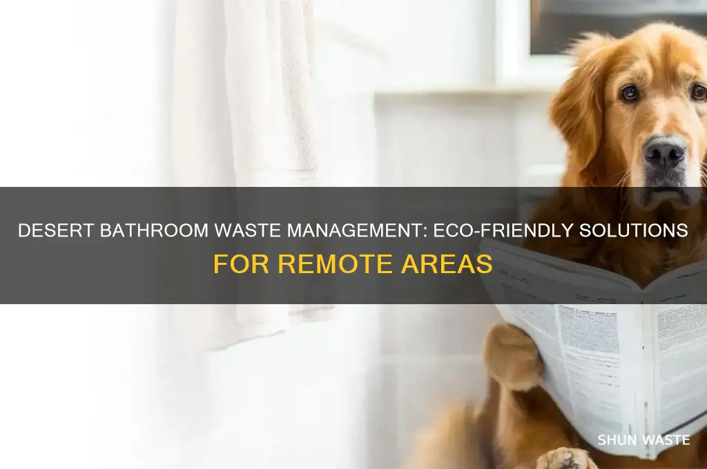 how is bathroom waste handled in the desert