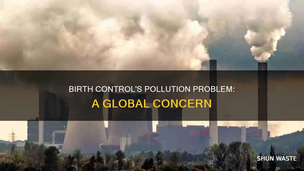 how is birth control leading to pollution