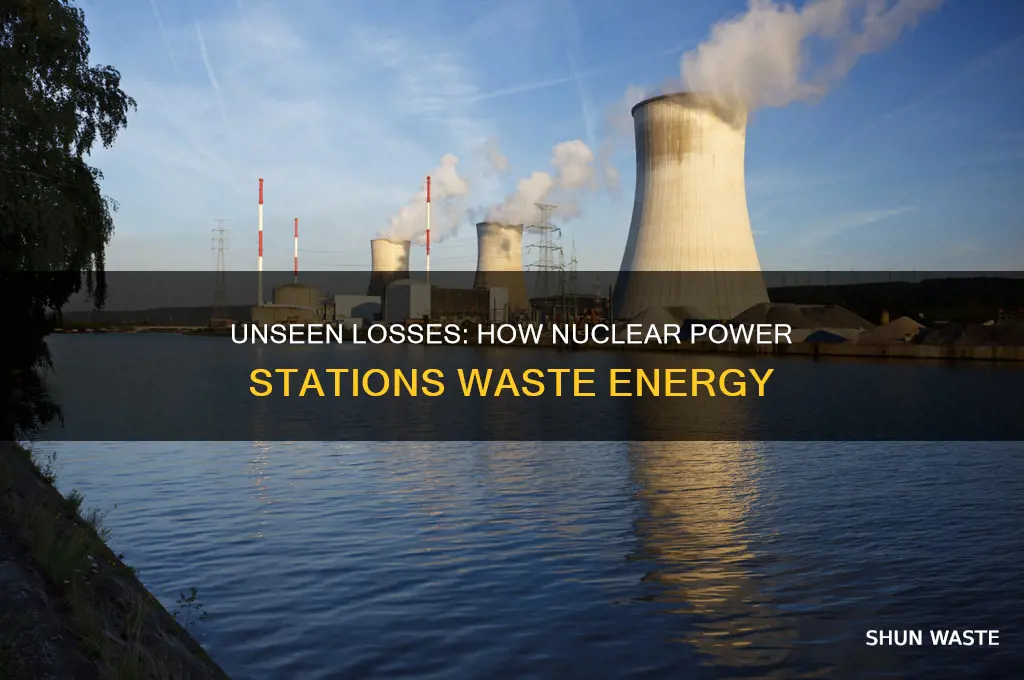 how is energy wasted in a nuclear power station
