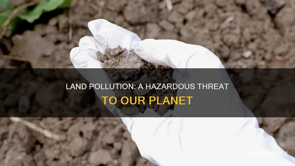 how is land pollution dangerous