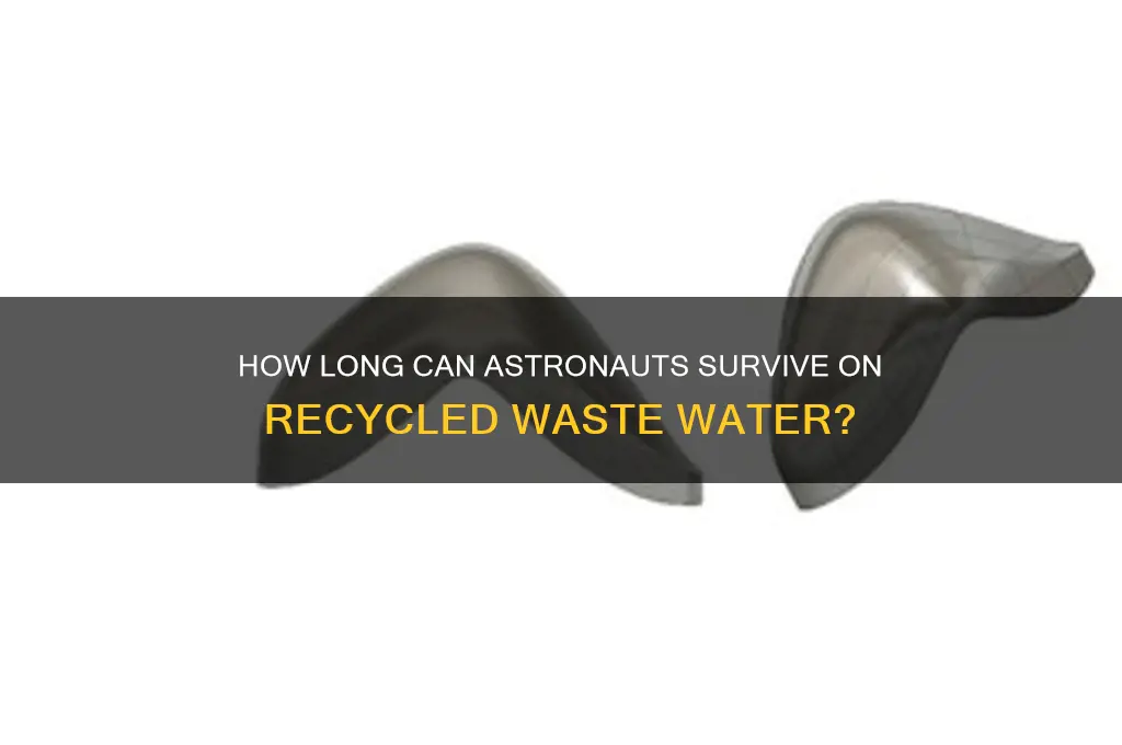 how long csn astronsuts ladt on recycled waste water