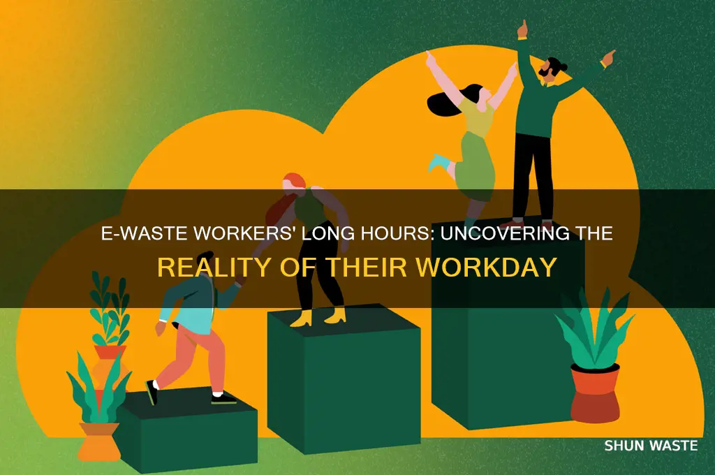 how long do e-waste workers work