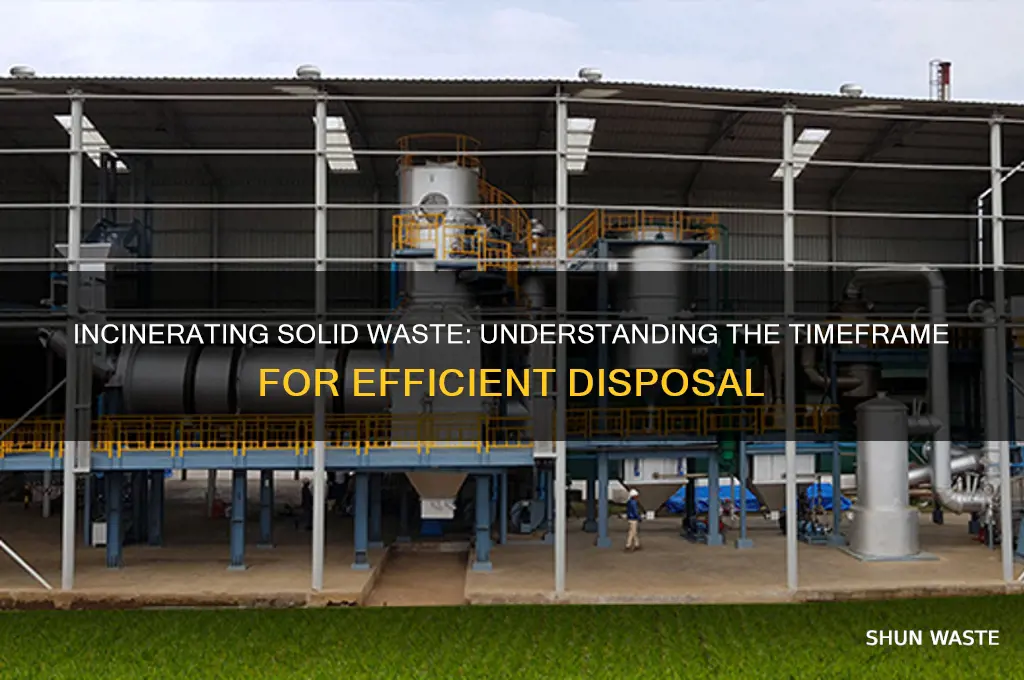 how long does it take to incinerate solid waste
