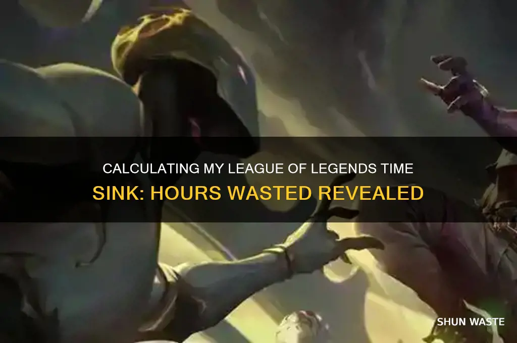 how many hours have i wasted on leaguye