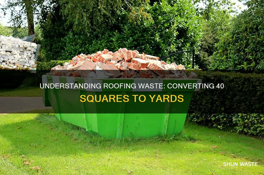 how many yards is 40 squares of roofing waste
