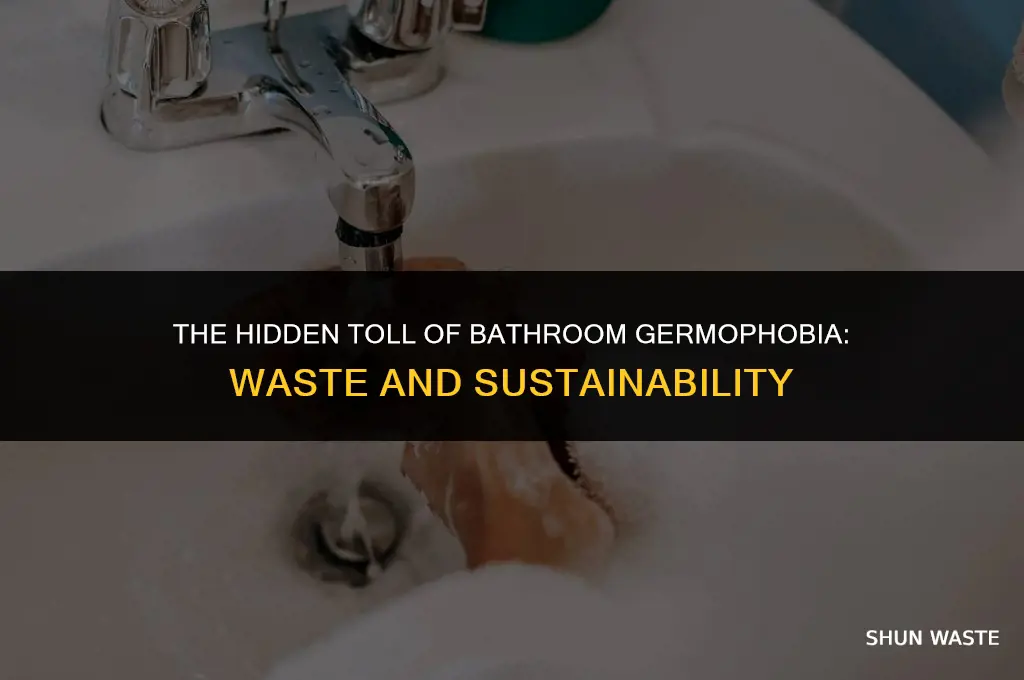 how much waste is caused by the bathroom germaphobe