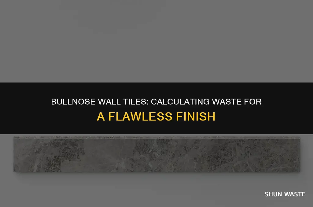 how much waste to allow for bull nose wall tiles