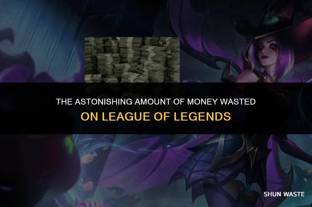 how much wasted on lol money