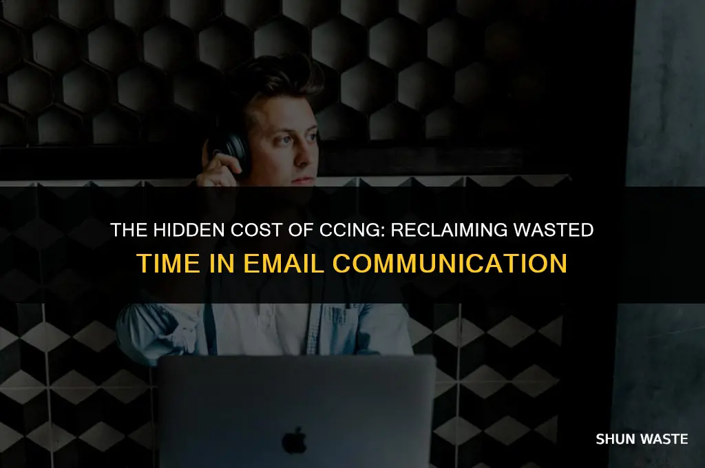 how much wasted time for ccing on emails