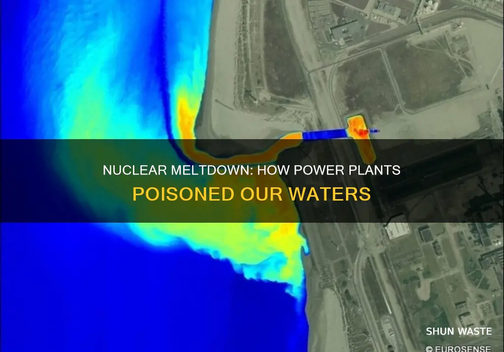 how nuclear power plants polluted bodies of water