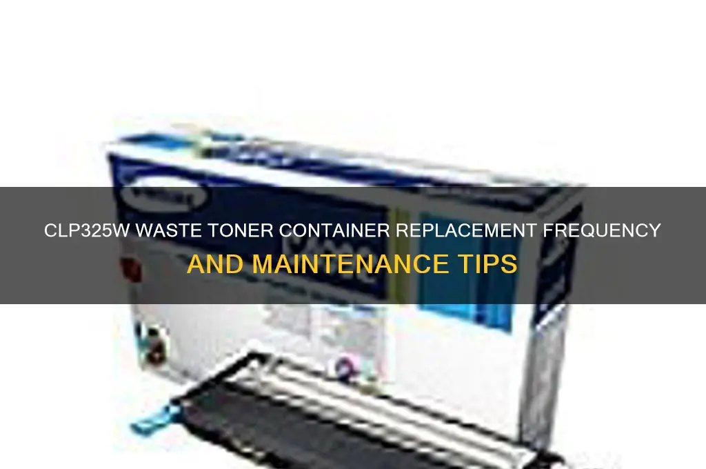 how often is waste toner container replaced on clp325w