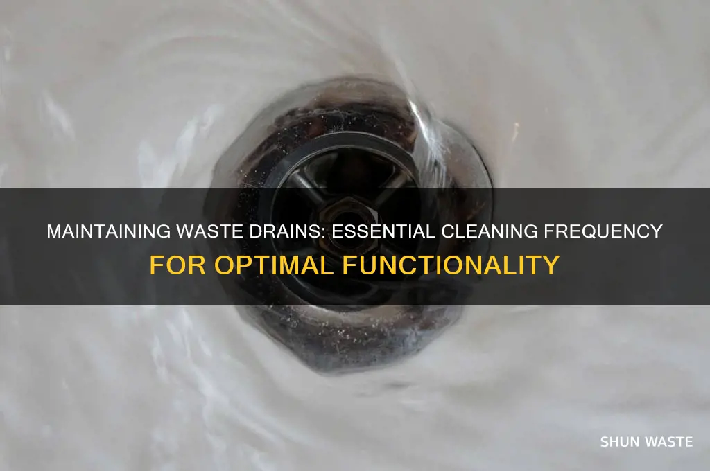 how often must a waste drain be cleaned