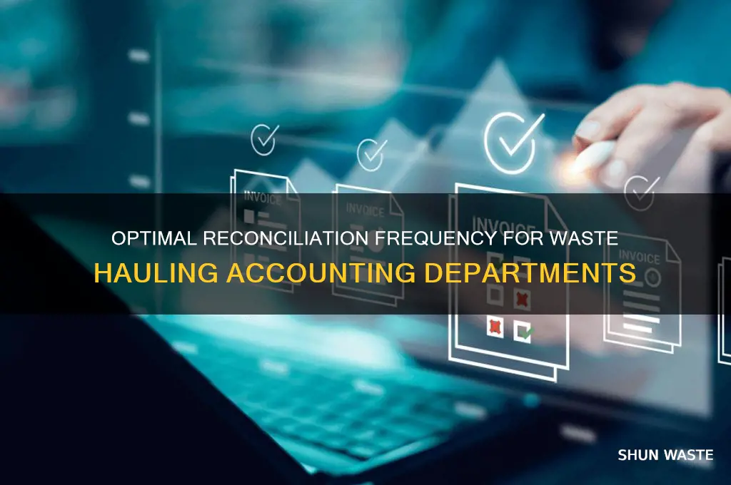 how often should waste hauling accounting departments reconcile