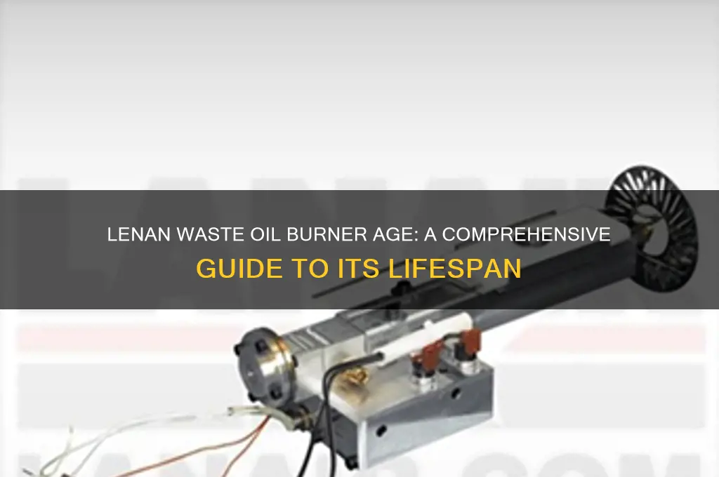 how old is a lenan waste oil burner