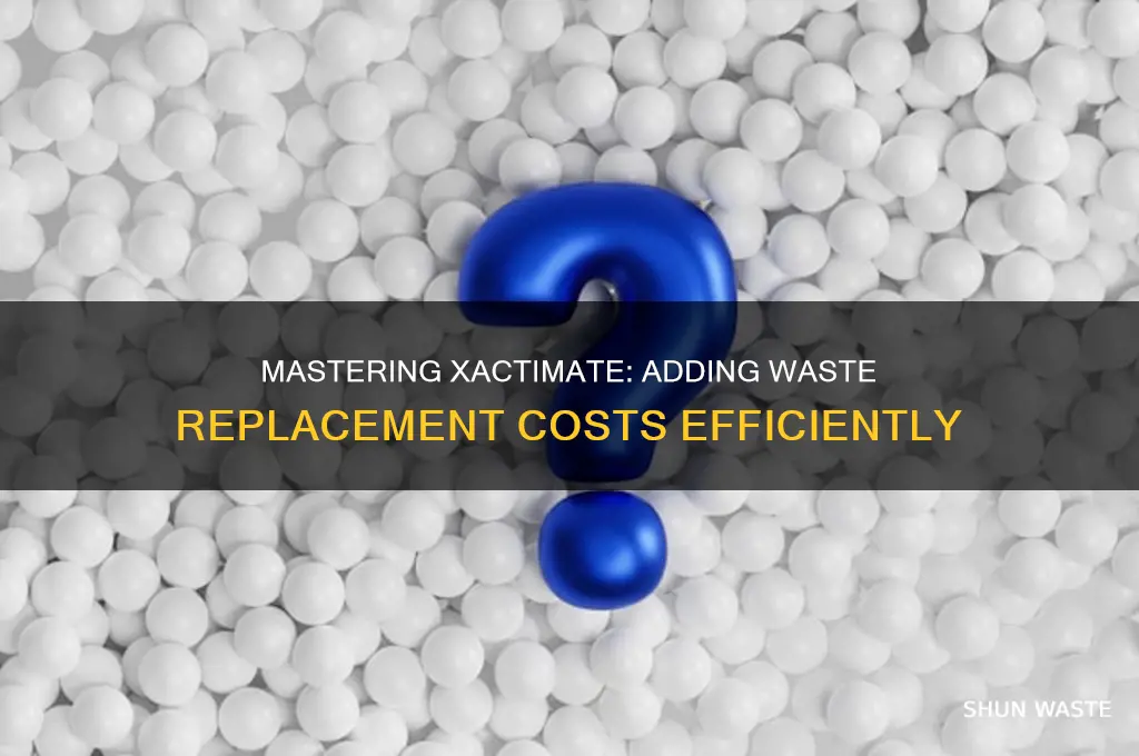 how to add waste replacement cost in xactimate