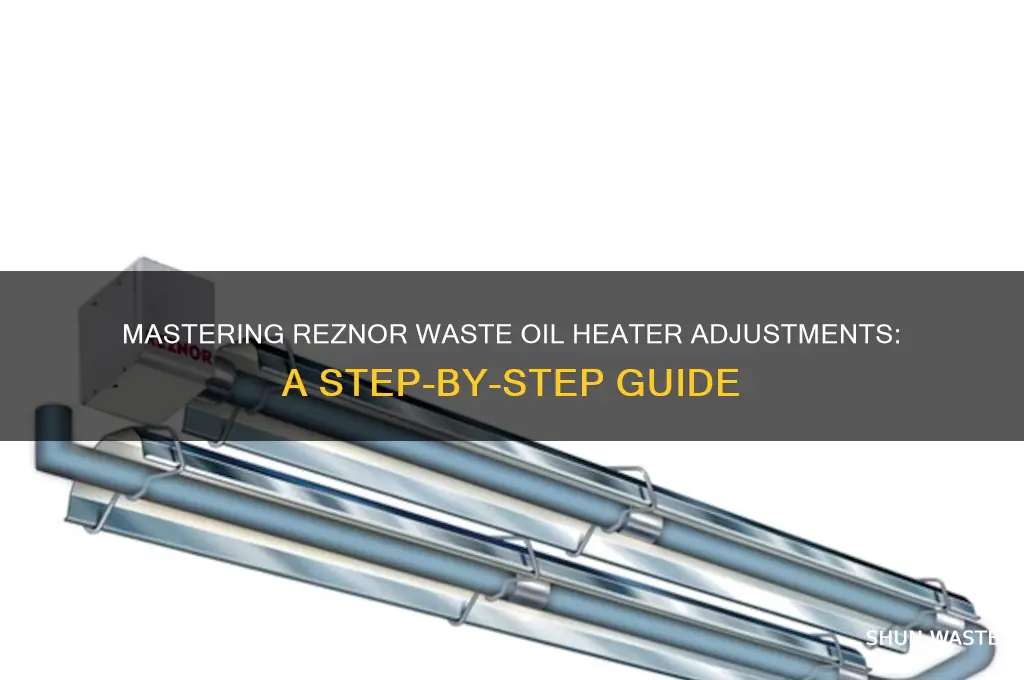 how to adjust a reznor waste oil heater