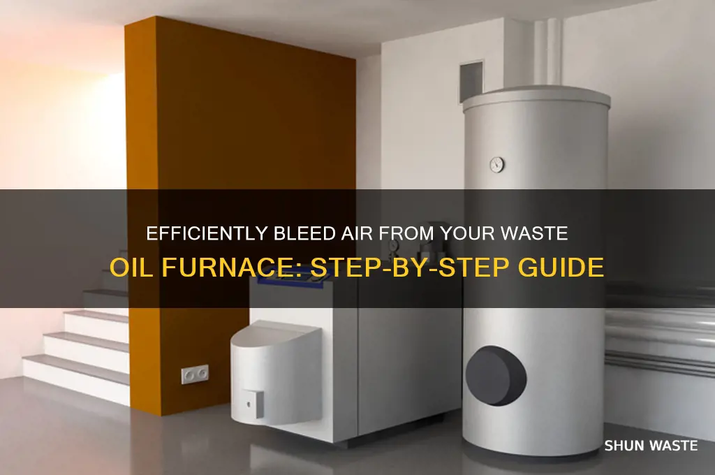 how to bleed air from a waste oil furnace