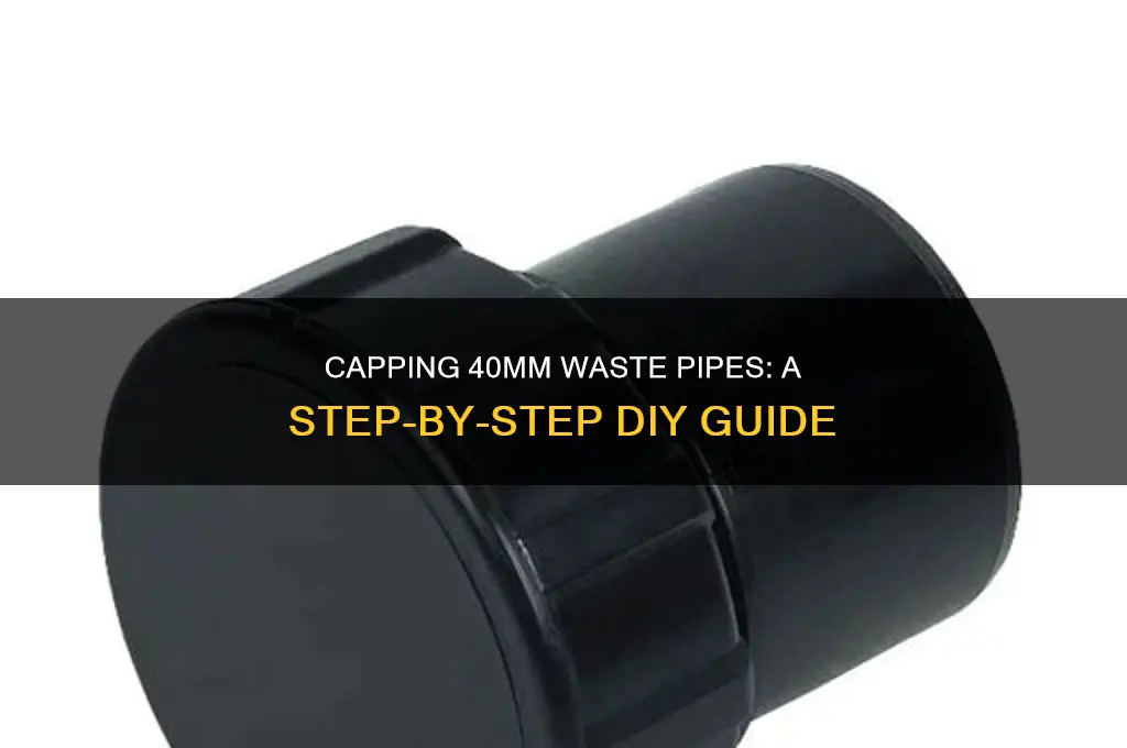 how to cap off 40mm waste pipe