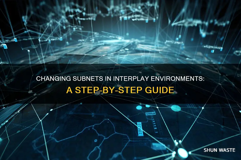 how to change the subnet of an interplay environment