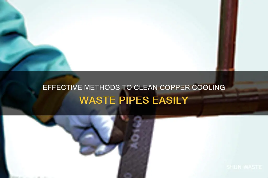 how to clean up copper cooling waste pipe