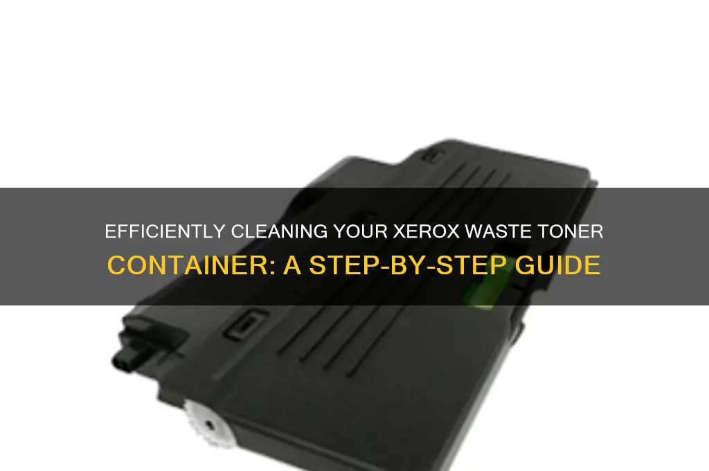 how to clean waste toner container xerox