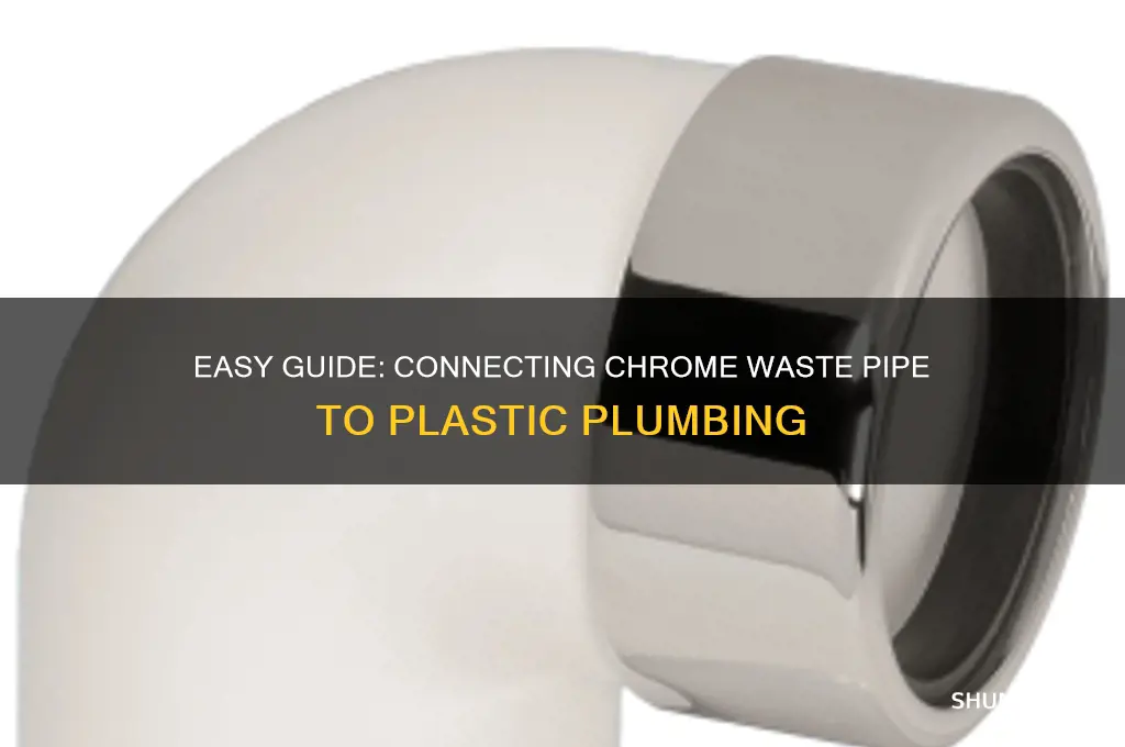 how to connect chrome waste pipe to plastic