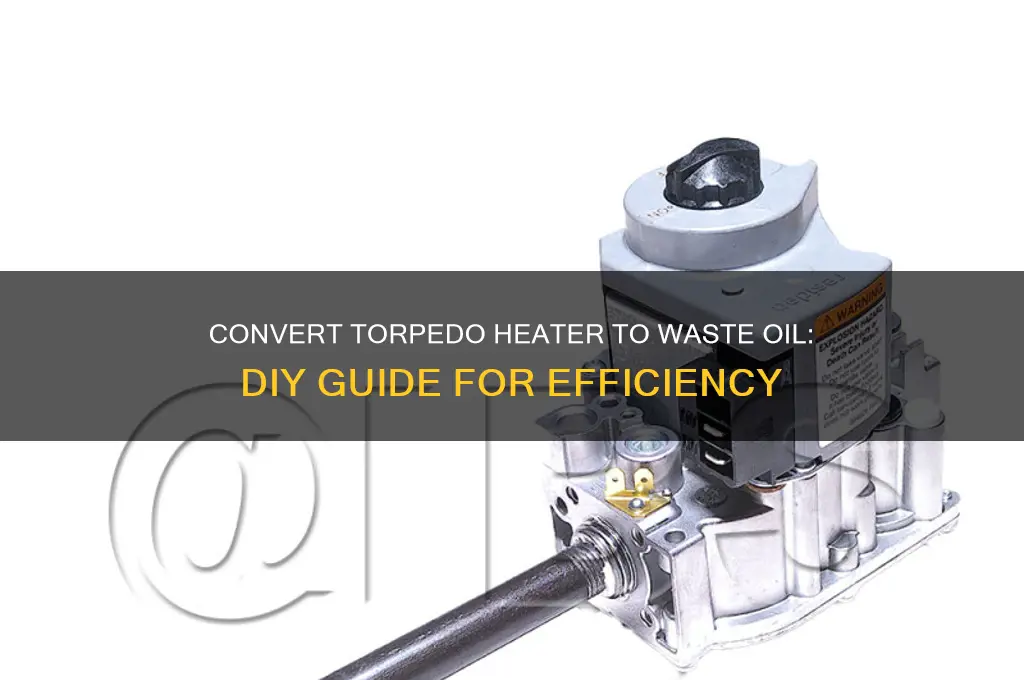 how to convert a torpedo heater to waste oil