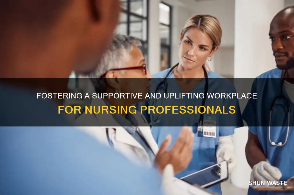 how to create a positive work environment for nurses