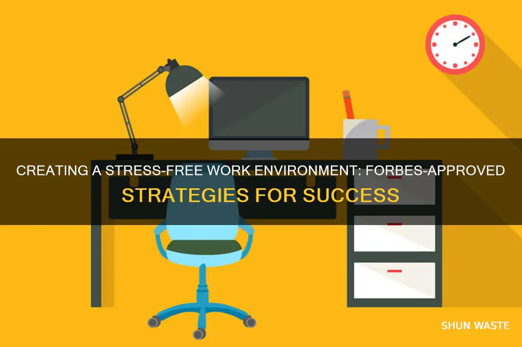 how to create a stress-free work environment forbes