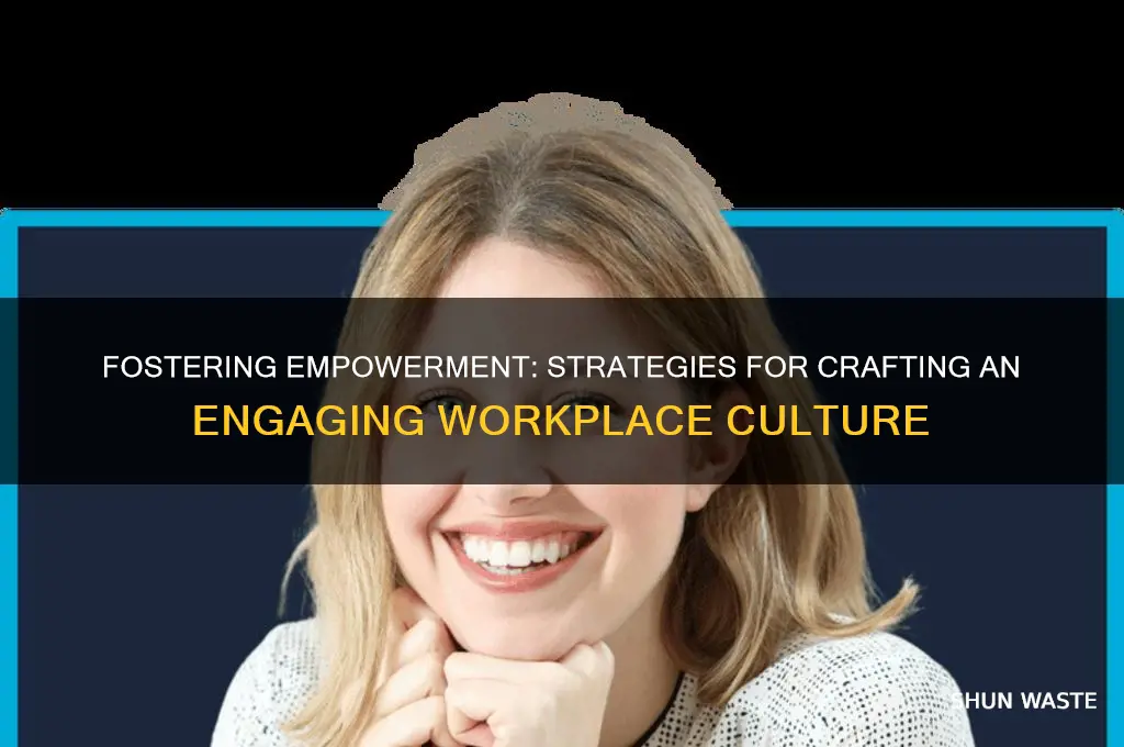 how to create an engaging and empowering work environment