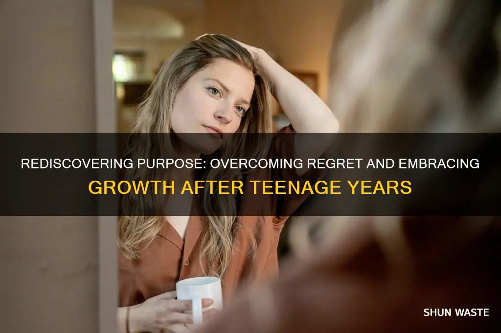 how to deal with feeling you wasted your teenage year