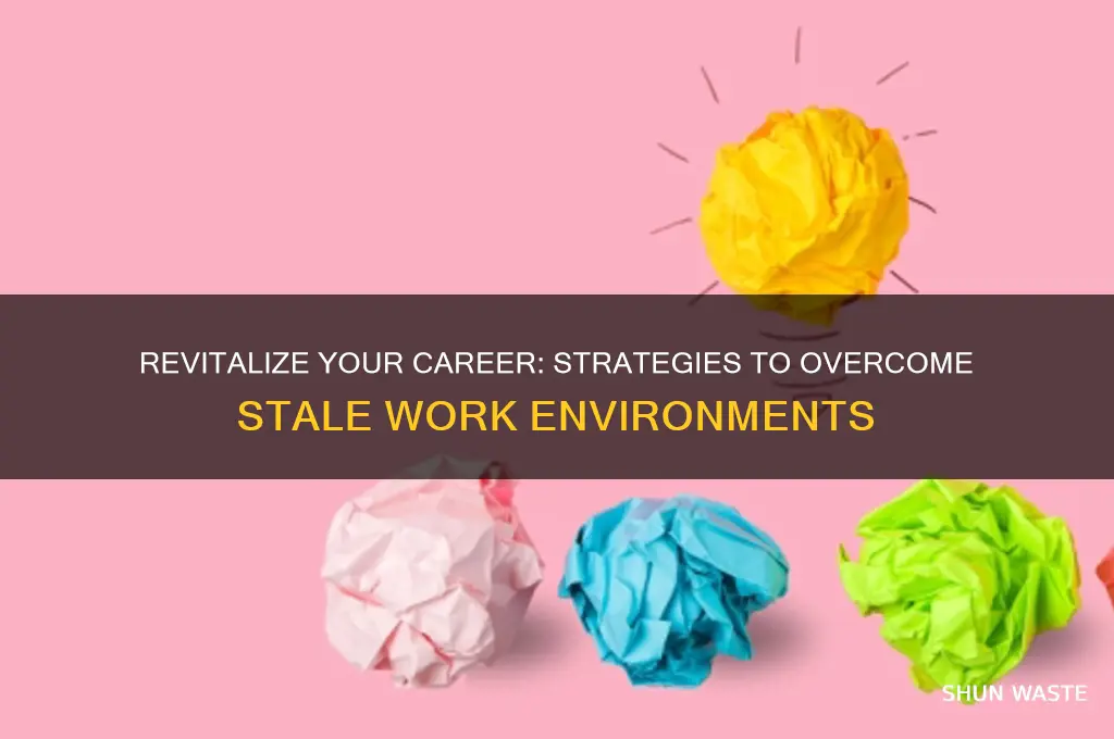 how to deal with stale work environments