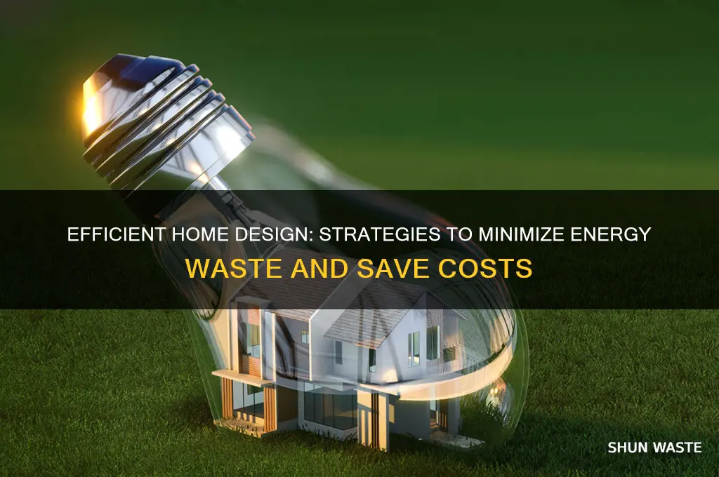 how to design a home that will reduce wasted energy