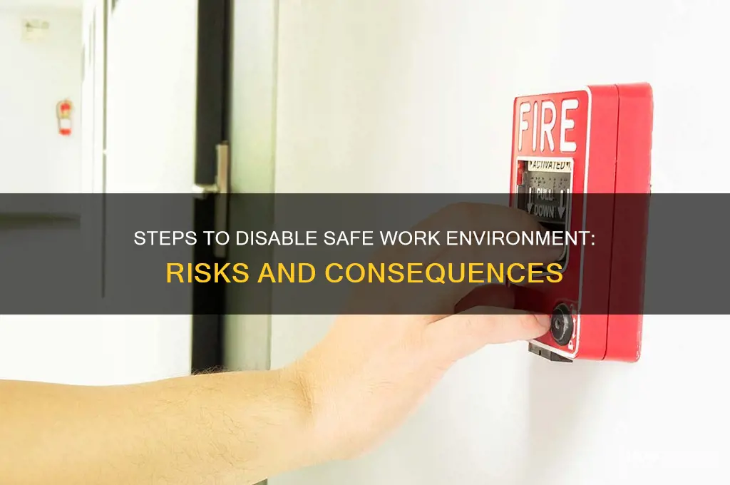 how to disable safe work environment