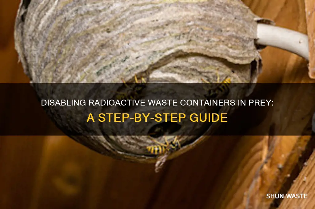 how to disable the radioactive waste containers prey