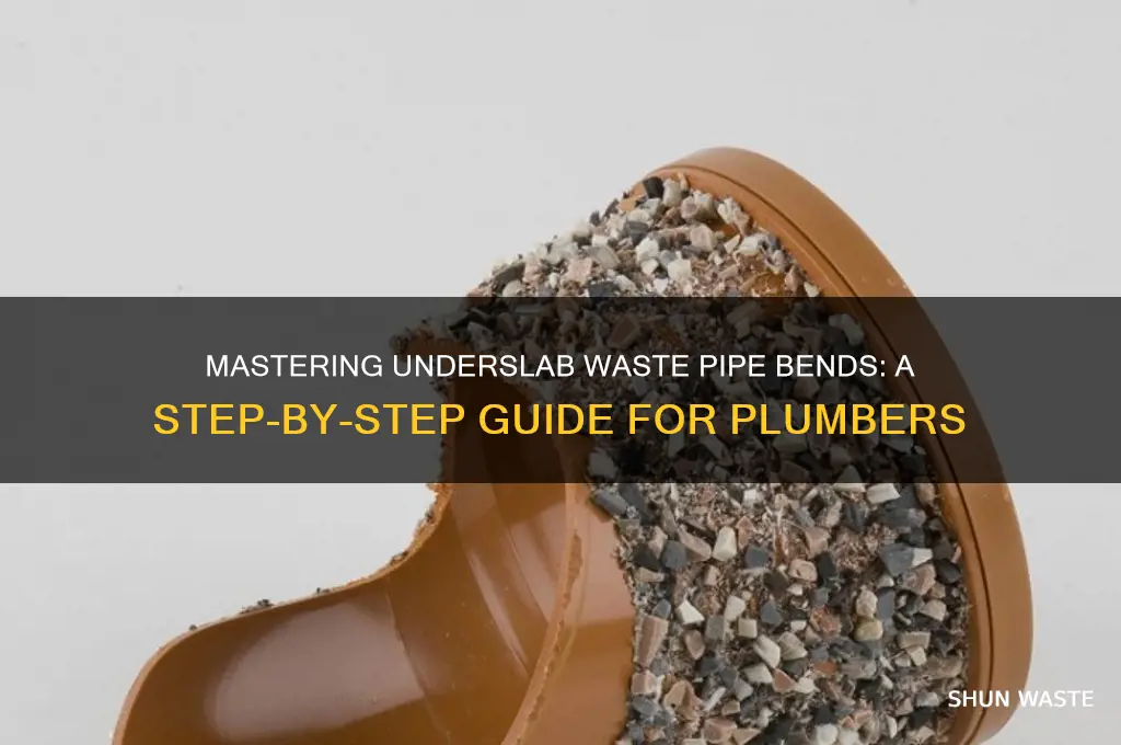 how to do bends in underslab waste pipes